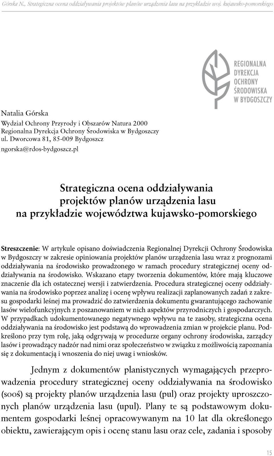 pl Strategiczna ocena oddziaływania projektów planów urządzenia lasu na przykładzie województwa kujawsko-pomorskiego Streszczenie: W artykule opisano doświadczenia Regionalnej Dyrekcji Ochrony