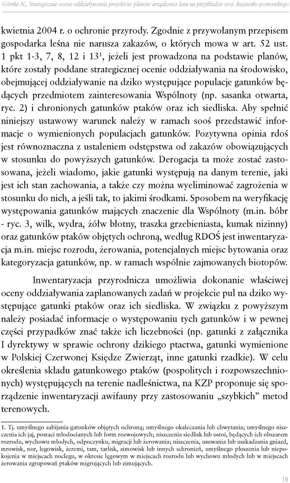 1 pkt 1-3, 7, 8, 12 i 13 1, jeżeli jest prowadzona na podstawie planów, które zostały poddane strategicznej ocenie oddziaływania na środowisko, obejmującej oddziaływanie na dziko występujące