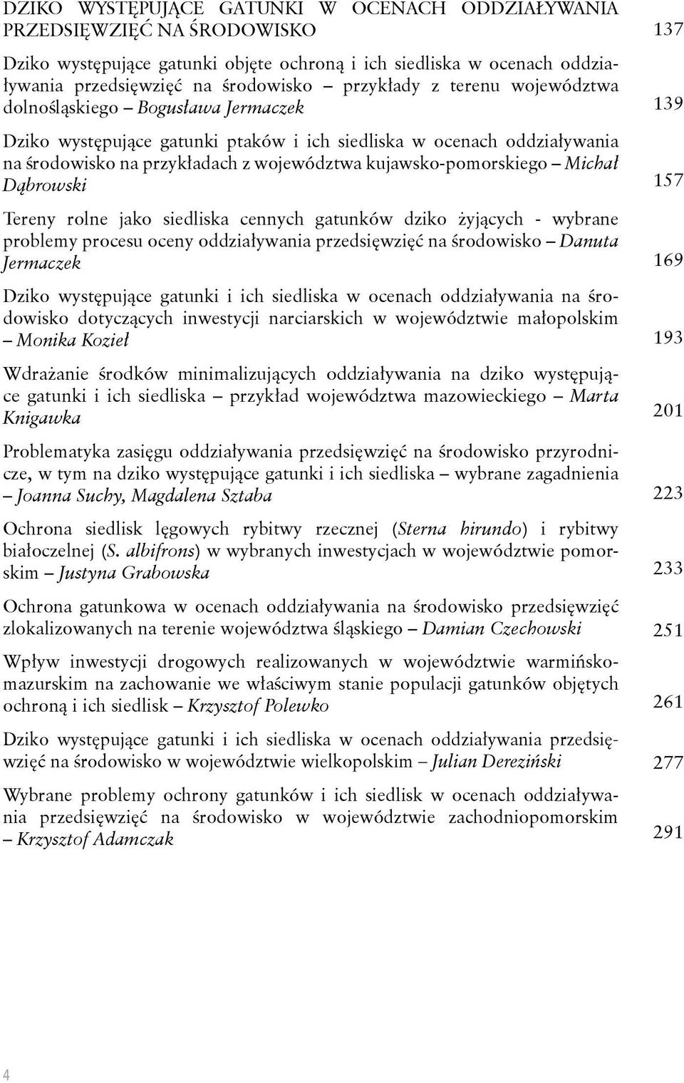 Dąbrowski Tereny rolne jako siedliska cennych gatunków dziko żyjących - wybrane problemy procesu oceny oddziaływania przedsięwzięć na środowisko Danuta Jermaczek Dziko występujące gatunki i ich