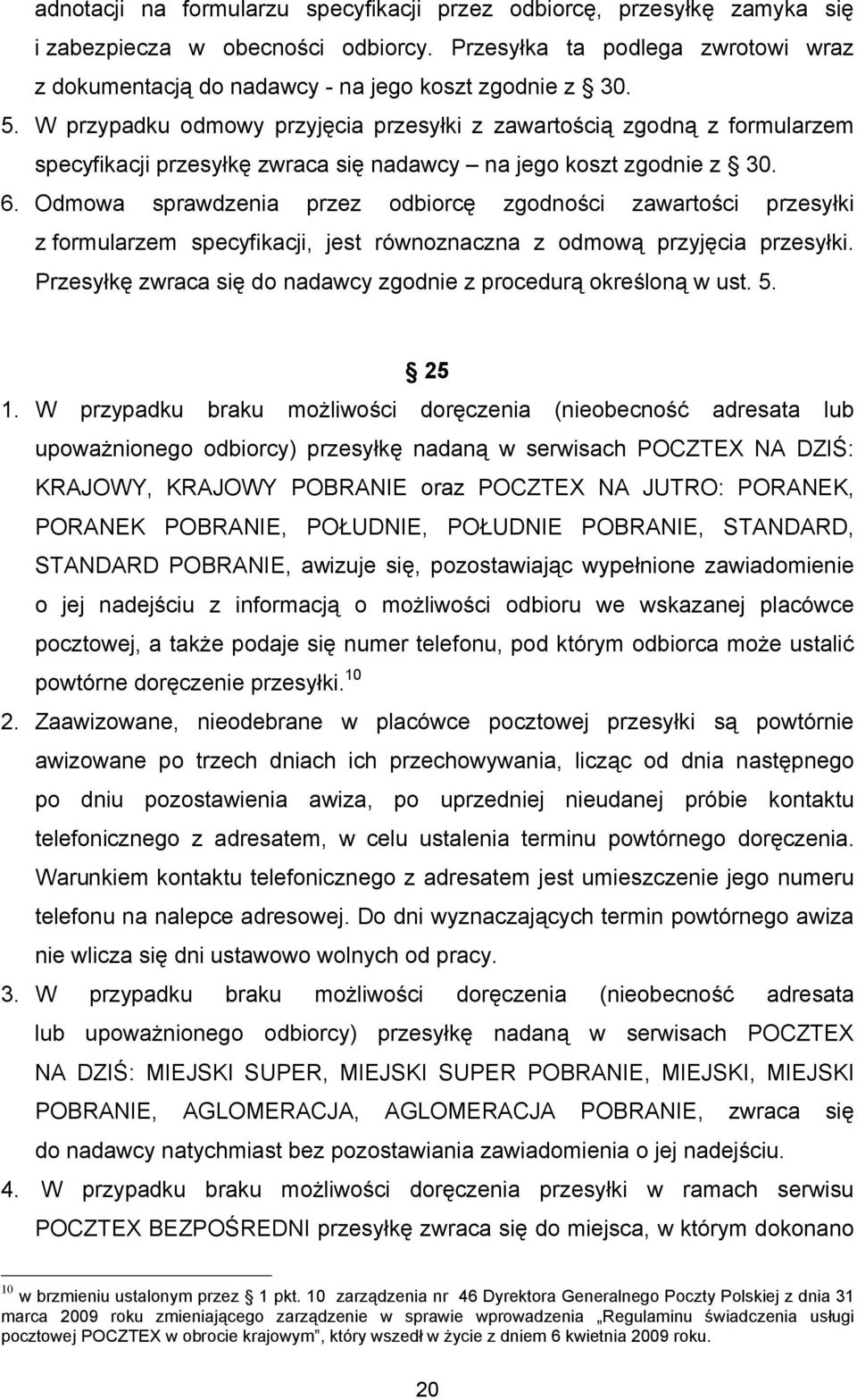 Odmowa sprawdzenia przez odbiorcę zgodności zawartości przesyłki z formularzem specyfikacji, jest równoznaczna z odmową przyjęcia przesyłki.