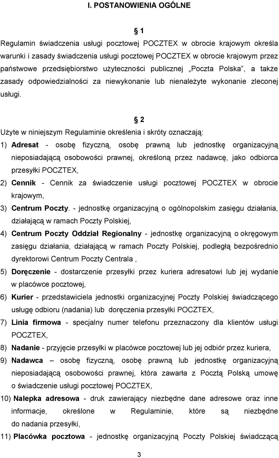 2 Użyte w niniejszym Regulaminie określenia i skróty oznaczają: 1) Adresat - osobę fizyczną, osobę prawną lub jednostkę organizacyjną nieposiadającą osobowości prawnej, określoną przez nadawcę, jako