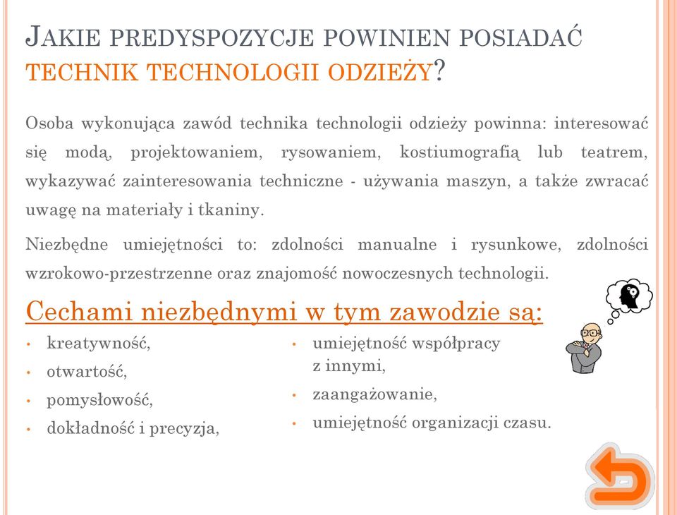 zainteresowania techniczne - używania maszyn, a także zwracać uwagę na materiały i tkaniny.