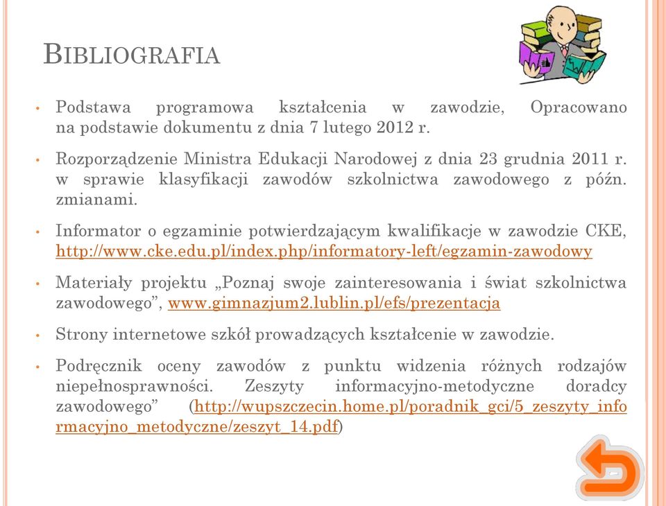 php/informatory-left/egzamin-zawodowy Materiały projektu Poznaj swoje zainteresowania i świat szkolnictwa zawodowego, www.gimnazjum2.lublin.