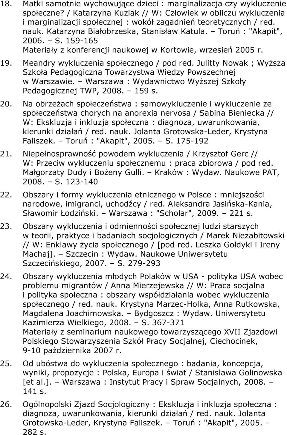 Meandry wykluczenia społecznego / pod red. Julitty Nowak ; Wyższa Szkoła Pedagogiczna Towarzystwa Wiedzy Powszechnej w Warszawie. Warszawa : Wydawnictwo Wyższej Szkoły Pedagogicznej TWP, 2008. 159 s.