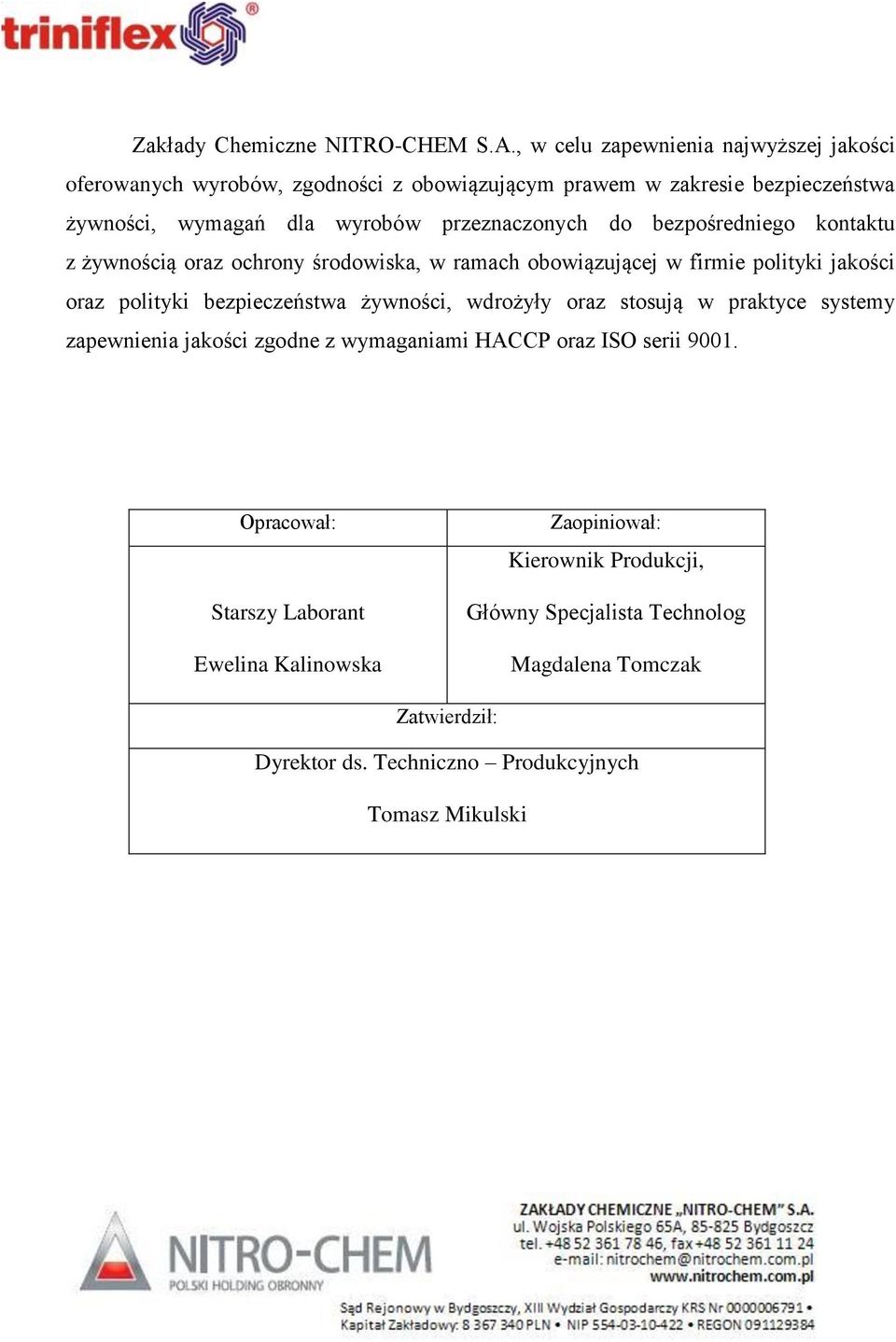 przeznaczonych do bezpośredniego kontaktu z żywnością oraz ochrony środowiska, w ramach obowiązującej w firmie polityki jakości oraz polityki bezpieczeństwa