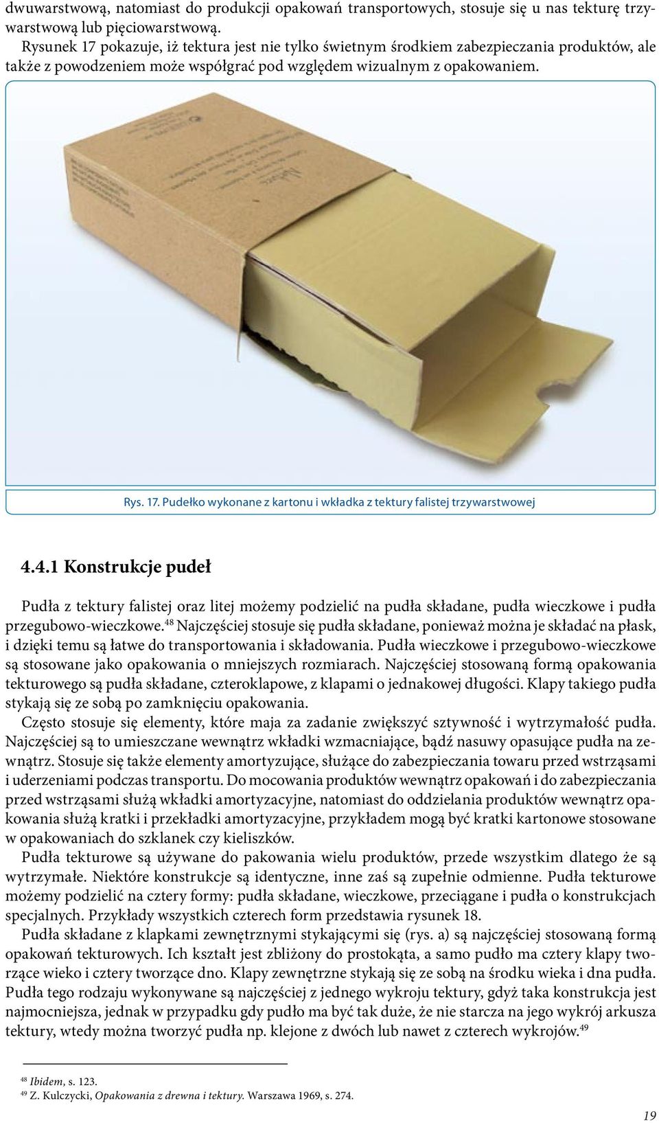 4.1 Konstrukcje pudeł Pudła z tektury falistej oraz litej możemy podzielić na pudła składane, pudła wieczkowe i pudła przegubowo wieczkowe.