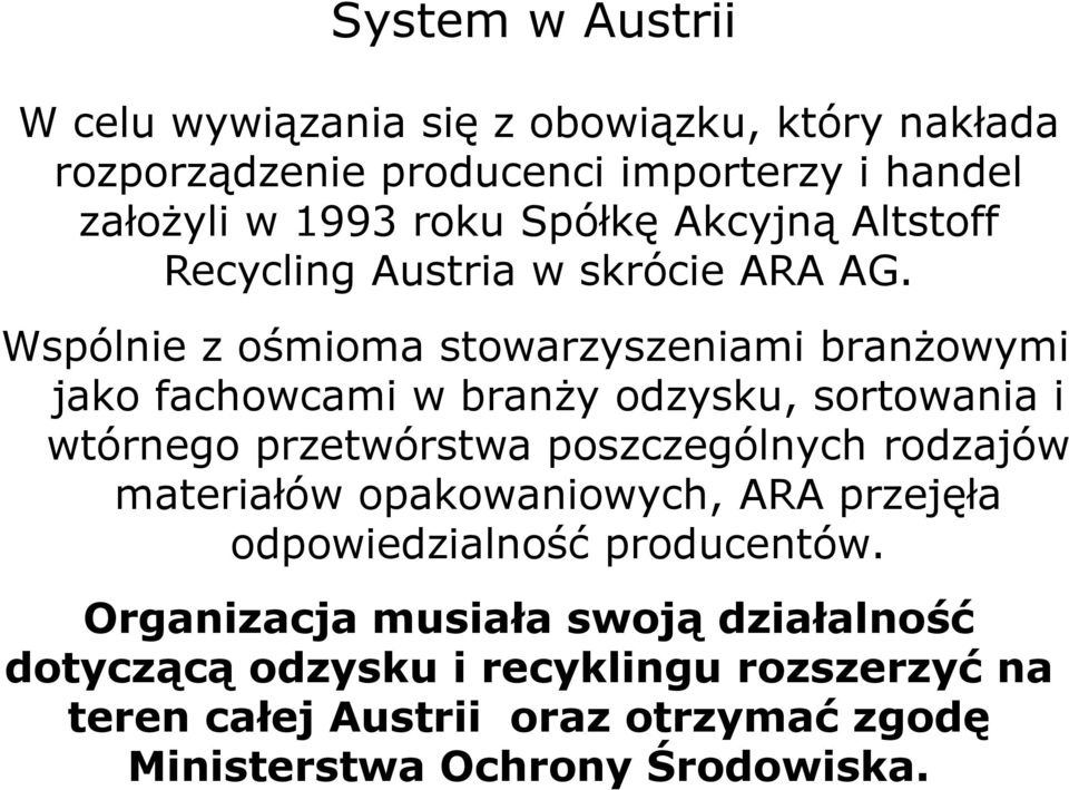 Wspólnie z ośmioma stowarzyszeniami branżowymi jako fachowcami w branży odzysku, sortowania i wtórnego przetwórstwa poszczególnych rodzajów