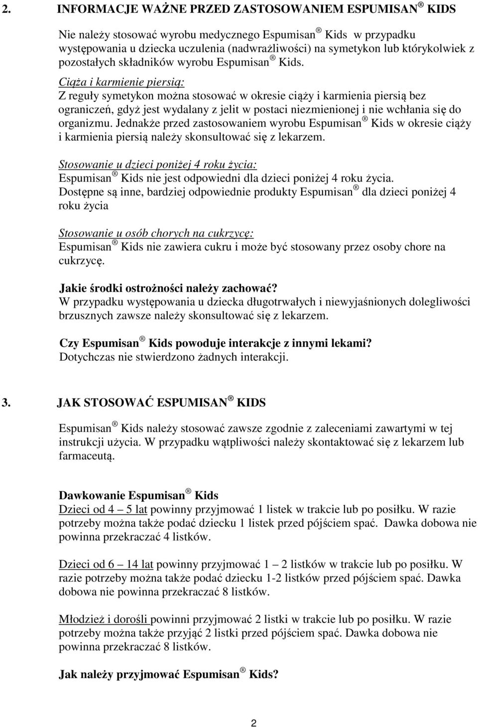 Ciąża i karmienie piersią: Z reguły symetykon można stosować w okresie ciąży i karmienia piersią bez ograniczeń, gdyż jest wydalany z jelit w postaci niezmienionej i nie wchłania się do organizmu.