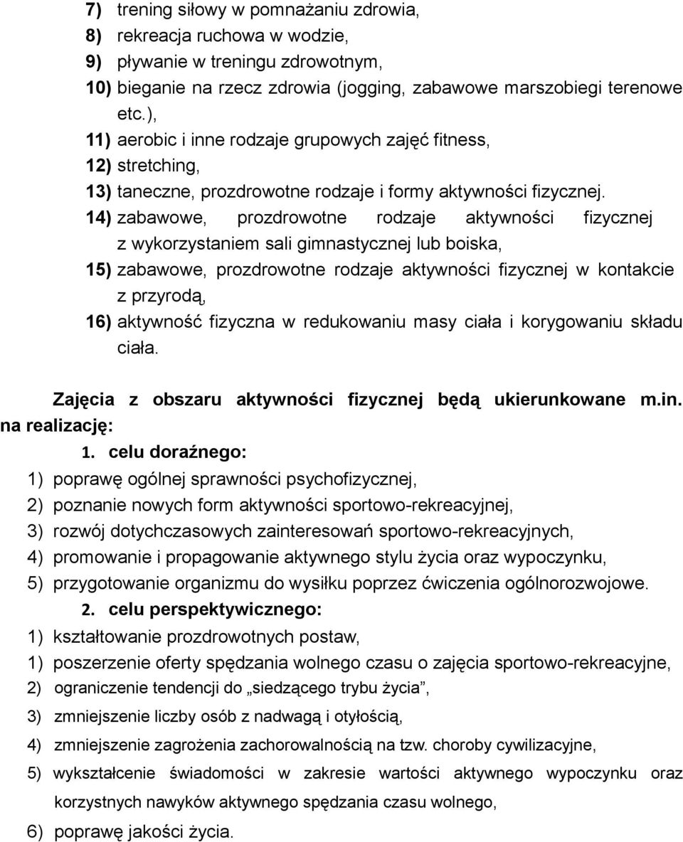 14) zabawowe, prozdrowotne rodzaje aktywności fizycznej z wykorzystaniem sali gimnastycznej lub boiska, 15) zabawowe, prozdrowotne rodzaje aktywności fizycznej w kontakcie z przyrodą, 16) aktywność