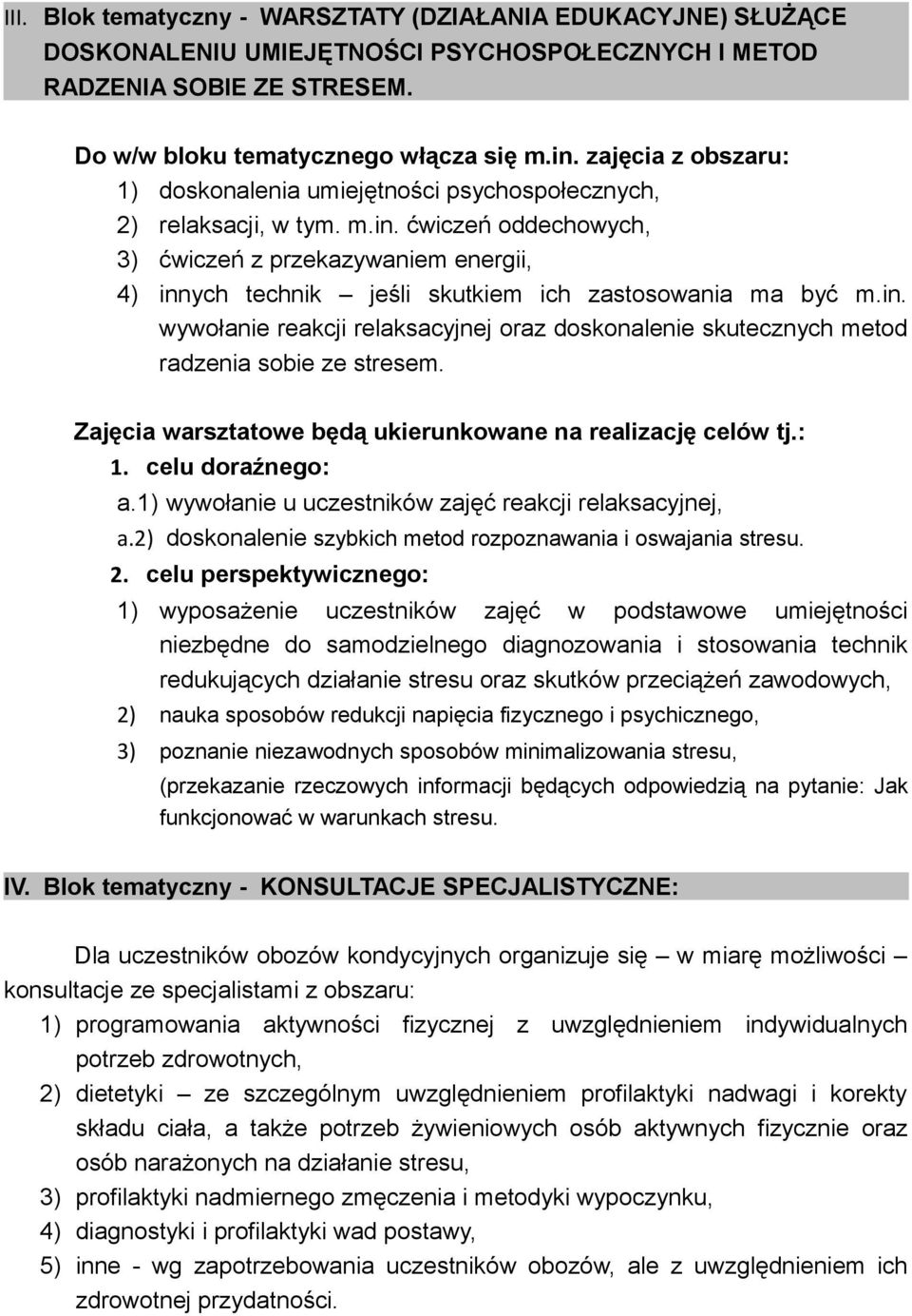 ćwiczeń oddechowych, 3) ćwiczeń z przekazywaniem energii, 4) innych technik jeśli skutkiem ich zastosowania ma być m.in. wywołanie reakcji relaksacyjnej oraz doskonalenie skutecznych metod radzenia sobie ze stresem.