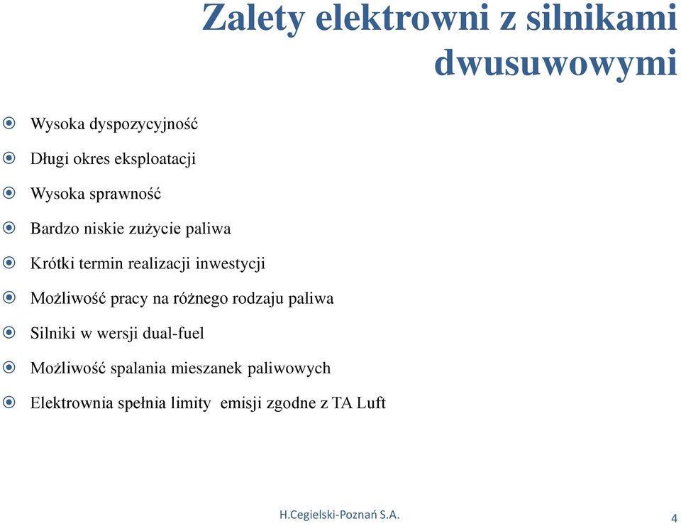 Możliwość pracy na różnego rodzaju paliwa Silniki w wersji dual-fuel Możliwość spalania