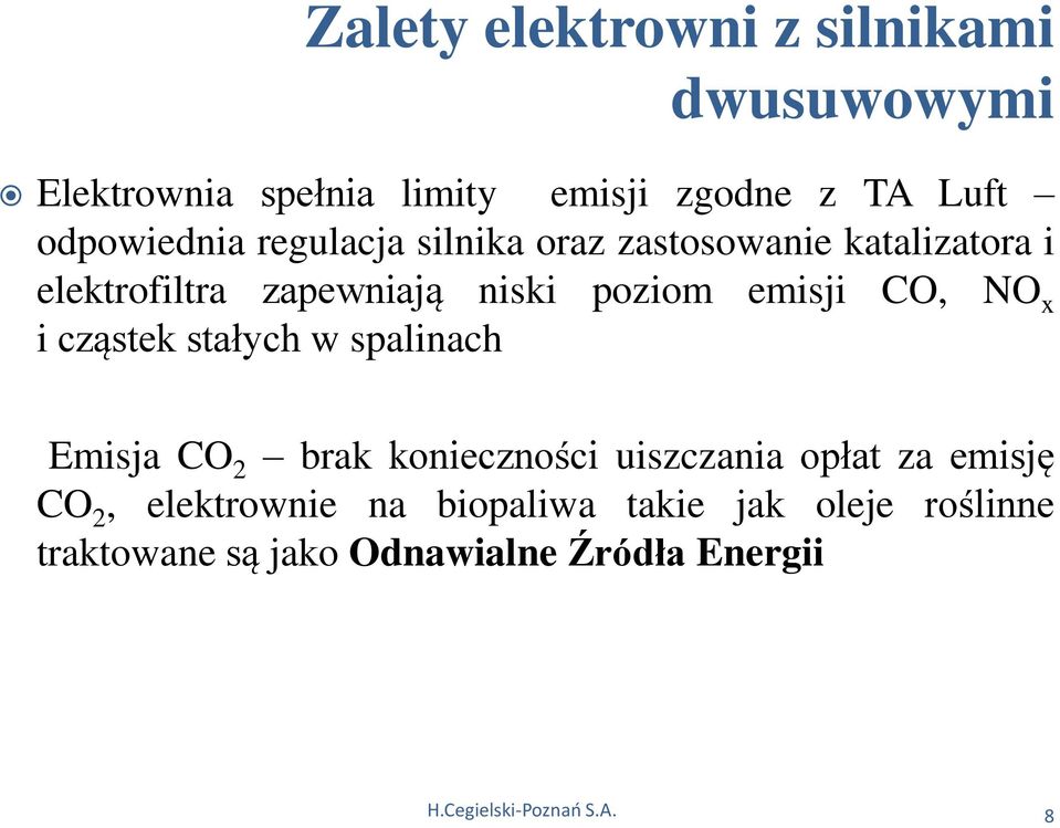 i cząstek stałych w spalinach Emisja CO 2 brak konieczności uiszczania opłat za emisję CO 2, elektrownie