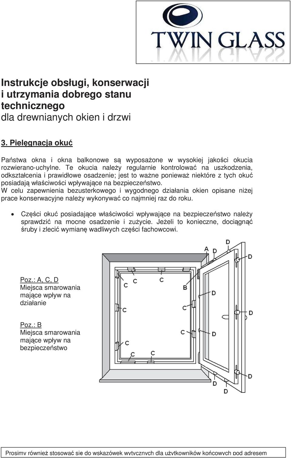 W celu zapewnienia bezusterkowego i wygodnego dziaania okien opisane niej prace konserwacyjne naley wykonywa co najmniej raz do roku.