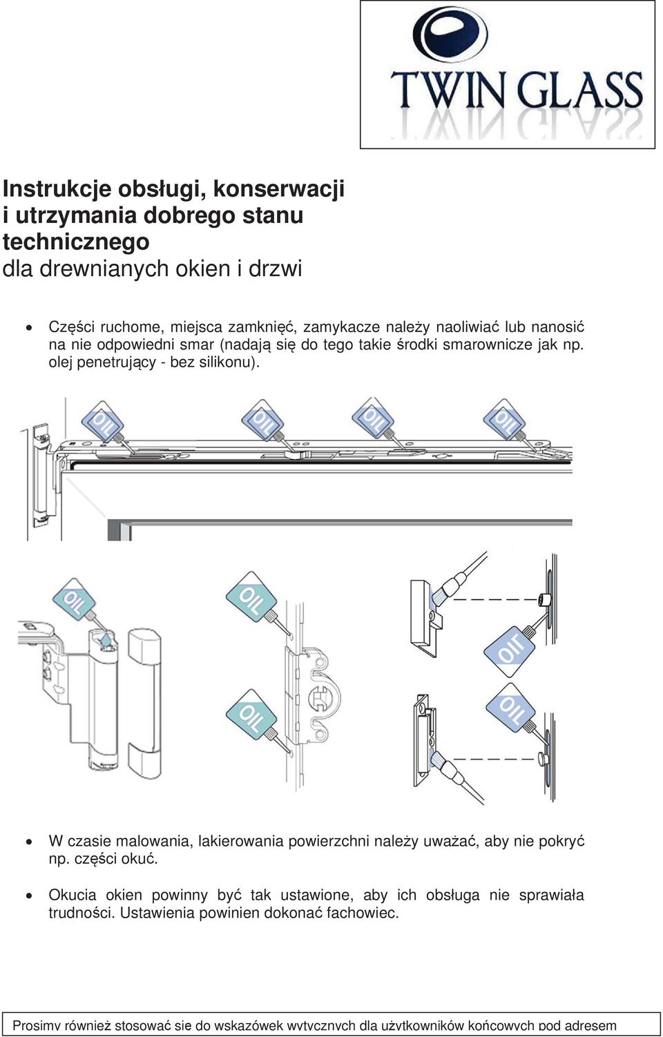 W czasie malowania, lakierowania powierzchni naley uwaa, aby nie pokry np. czci oku.