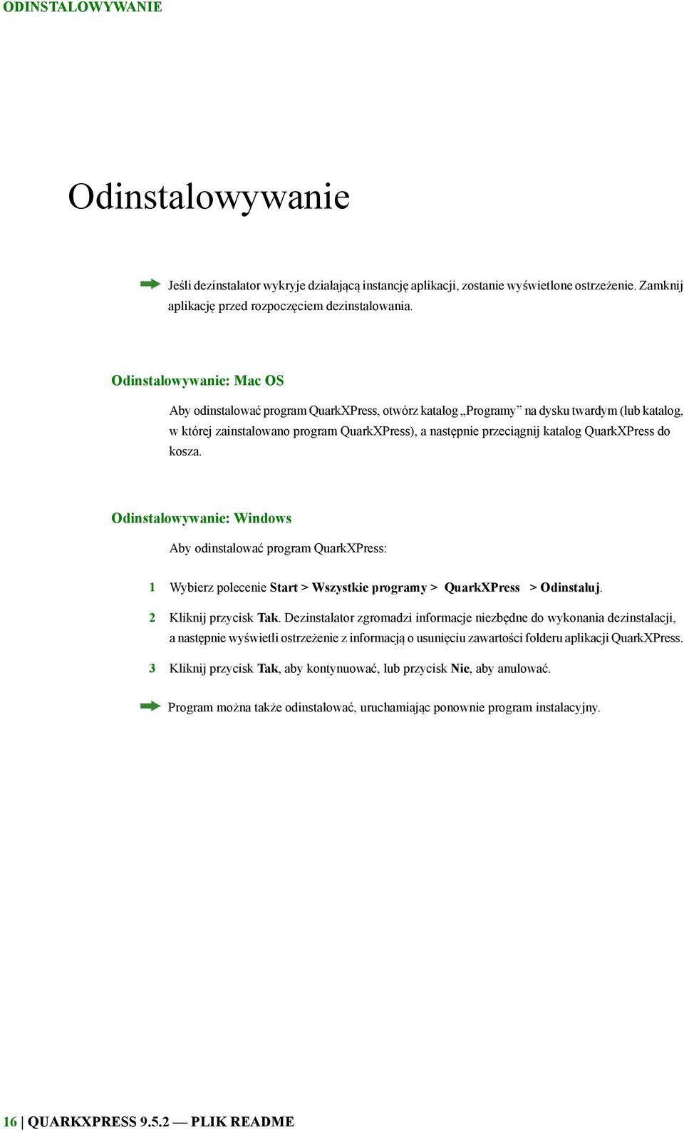 QuarkXPress do kosza. Odinstalowywanie: Windows Aby odinstalować program QuarkXPress: 1 Wybierz polecenie Start > Wszystkie programy > QuarkXPress > Odinstaluj. 2 Kliknij przycisk Tak.