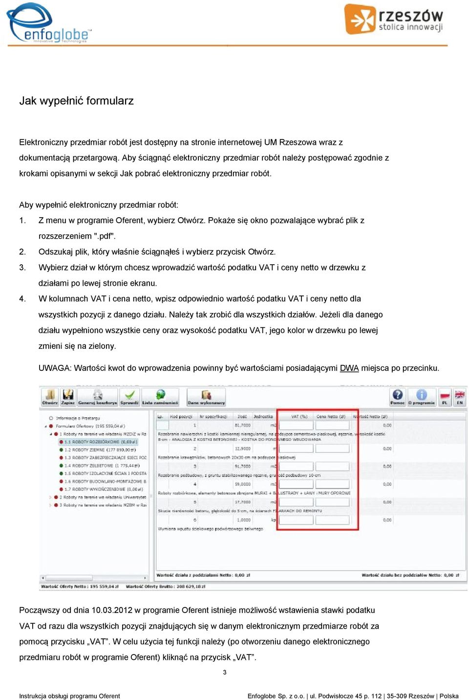 Z menu w programie Oferent, wybierz Otwórz. Pokaże się okno pozwalające wybrać plik z rozszerzeniem ".pdf". 2. Odszukaj plik, który właśnie ściągnąłeś i wybierz przycisk Otwórz. 3.