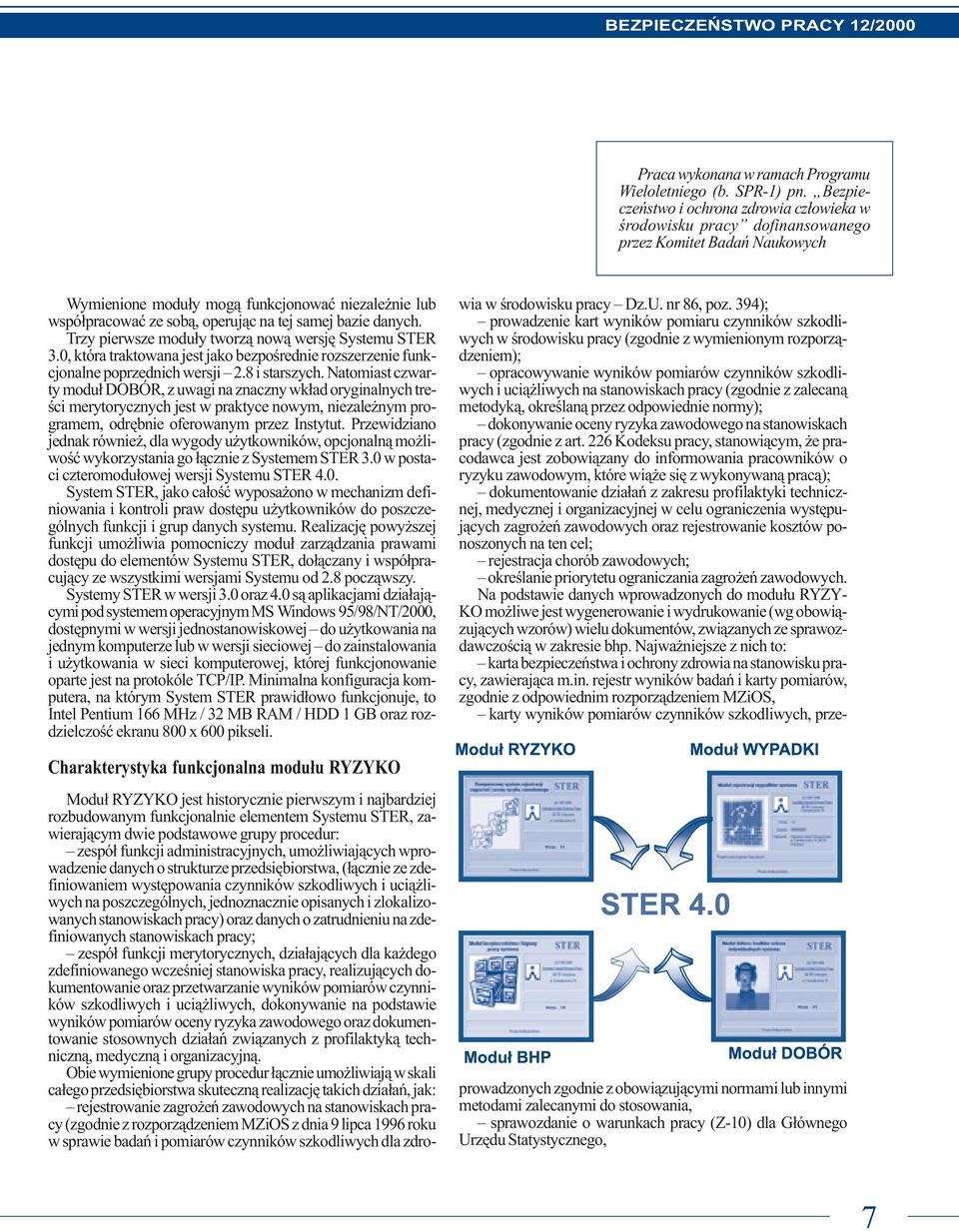 samej bazie danych. Trzy pierwsze modu³y tworz¹ now¹ wersjê Systemu STER 3.0, która traktowana jest jako bezpoœrednie rozszerzenie funkcjonalne poprzednich wersji 2.8 i starszych.