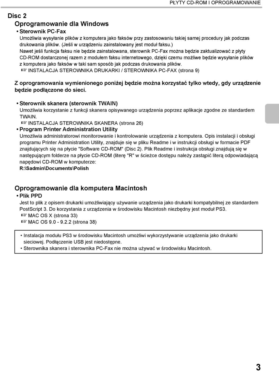 ) Nawet jeśli funkcja faksu nie będzie zainstalowana, sterownik PC-Fax można będzie zaktualizować z płyty CD-ROM dostarczonej razem z modułem faksu internetowego, dzięki czemu możliwe będzie