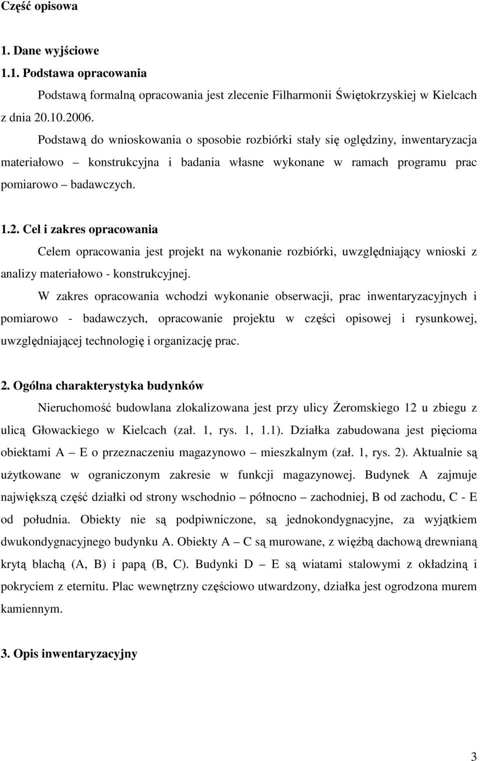 Cel i zakres opracowania Celem opracowania jest projekt na wykonanie rozbiórki, uwzględniający wnioski z analizy materiałowo - konstrukcyjnej.