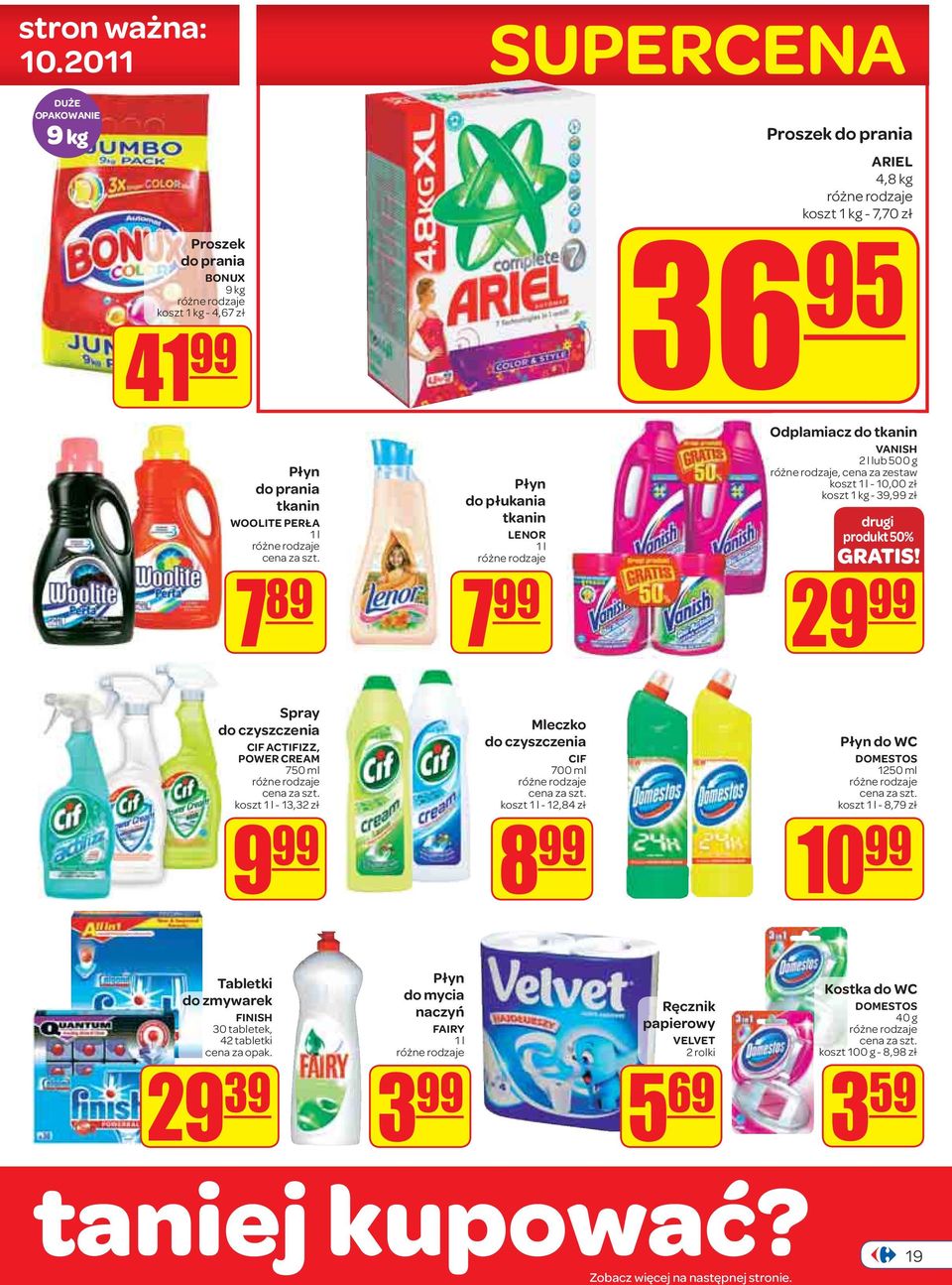 do płukania tkanin LENOR 1 l 7 99 Odplamiacz do tkanin VANISH 2 l lub 500 g, cena za zestaw koszt 1 l - 10,00 zł koszt 1 kg - 39,99 zł drugi produkt 50% 29 99 Spray do czyszczenia CIF ACTIFIZZ, POWER