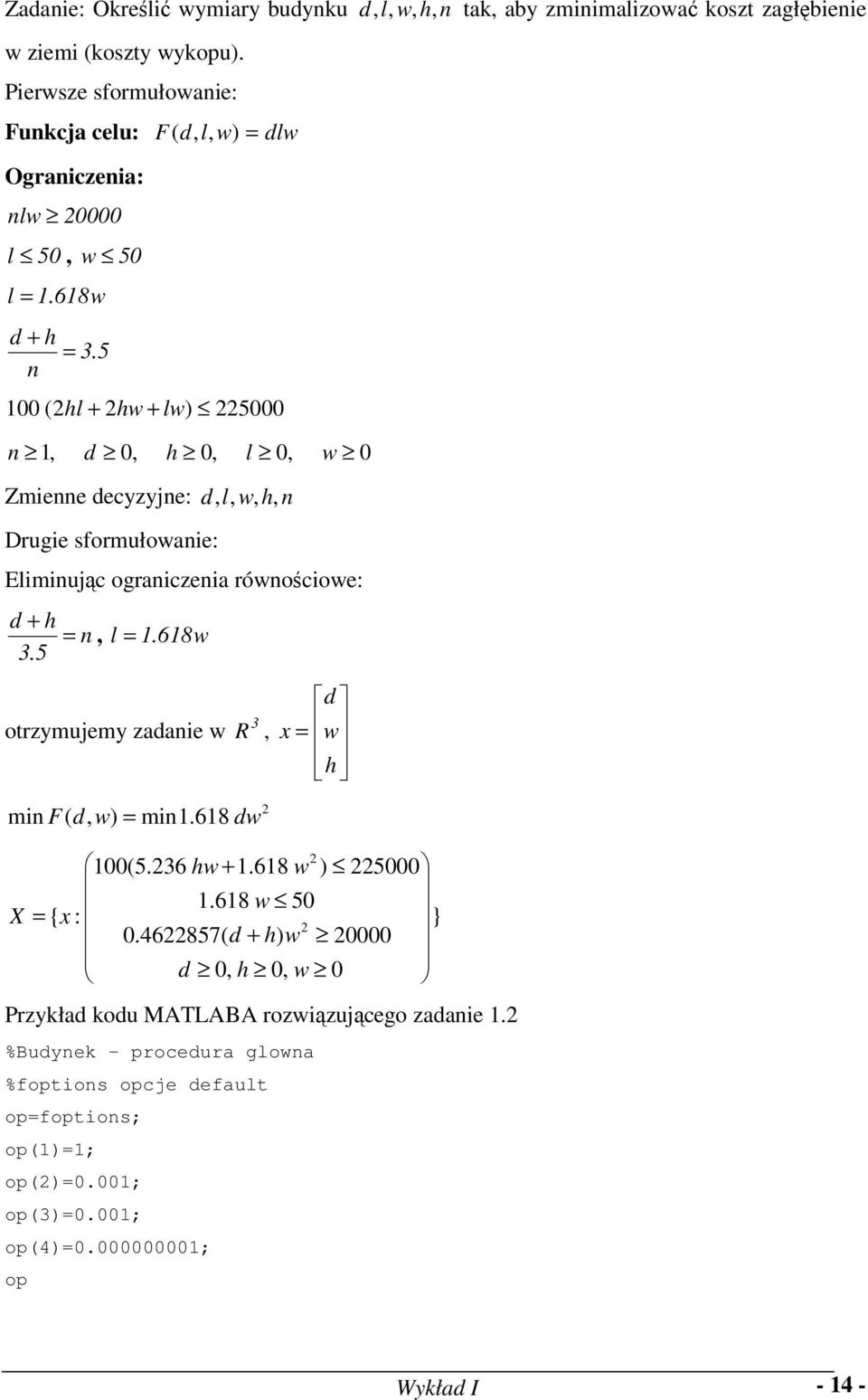 5 (hl + hw + lw) 5, d, h, l, w Zmiee decyzyje: d, l, w, h, Drugie sformułowaie: Elimiując ograiczeia rówościowe: d + h =.5, l =.