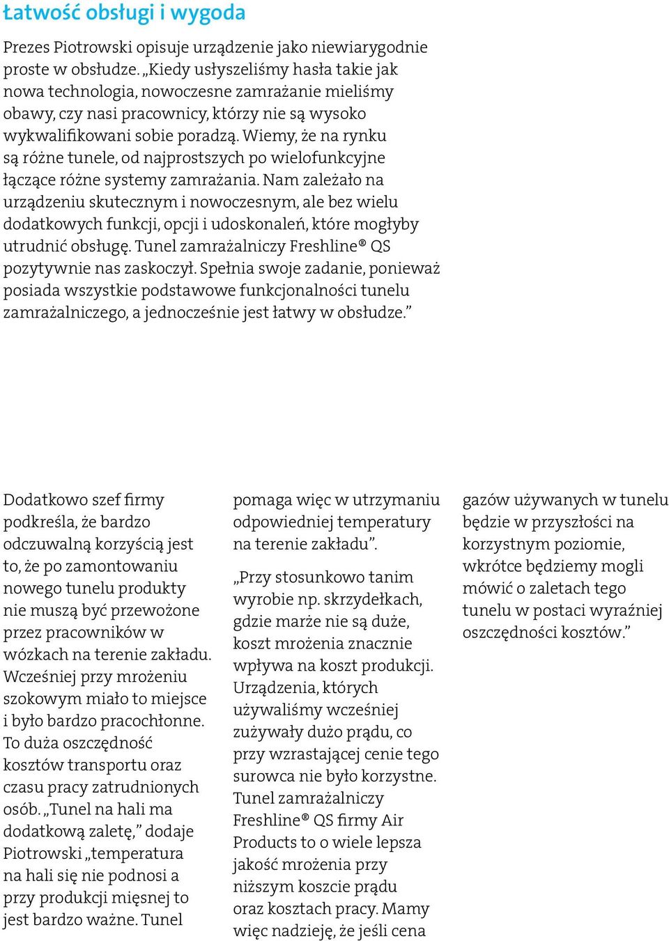 Wiemy, że na rynku są różne tunele, od najprostszych po wielofunkcyjne łączące różne systemy zamrażania.