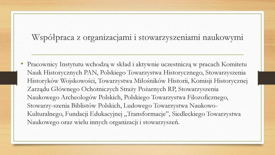 Ochotniczych Straży Pożarnych RP, Stowarzyszenia Naukowego Archeologów Polskich, Polskiego Towarzystwa Filozoficznego, Stowarzy szenia Biblistów Polskich,