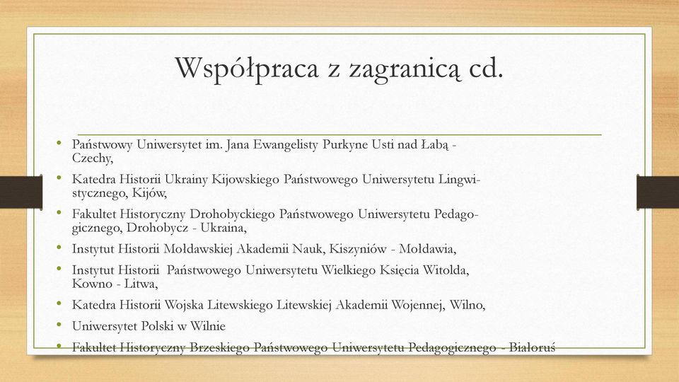 Historyczny Drohobyckiego Państwowego Uniwersytetu Pedagogicznego, Drohobycz - Ukraina, Instytut Historii Mołdawskiej Akademii Nauk, Kiszyniów - Mołdawia,