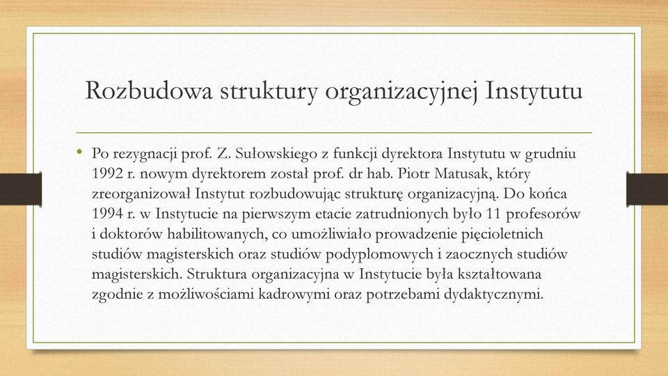 w Instytucie na pierwszym etacie zatrudnionych było 11 profesorów i doktorów habilitowanych, co umożliwiało prowadzenie pięcioletnich studiów