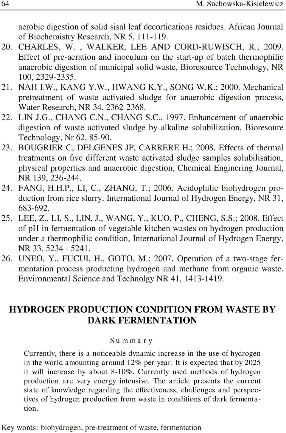 Y., SONG W.K.; 2000. Mechanical pretreatment of waste activated sludge for anaerobic digestion process, Water Research, NR 34, 2362-2368. 22. LIN J.G., CHANG C.N., CHANG S.C., 1997.