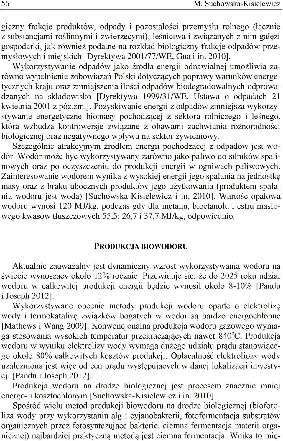 Wykorzystywanie odpadów jako źródła energii odnawialnej umożliwia zarówno wypełnienie zobowiązań Polski dotyczących poprawy warunków energetycznych kraju oraz zmniejszenia ilości odpadów