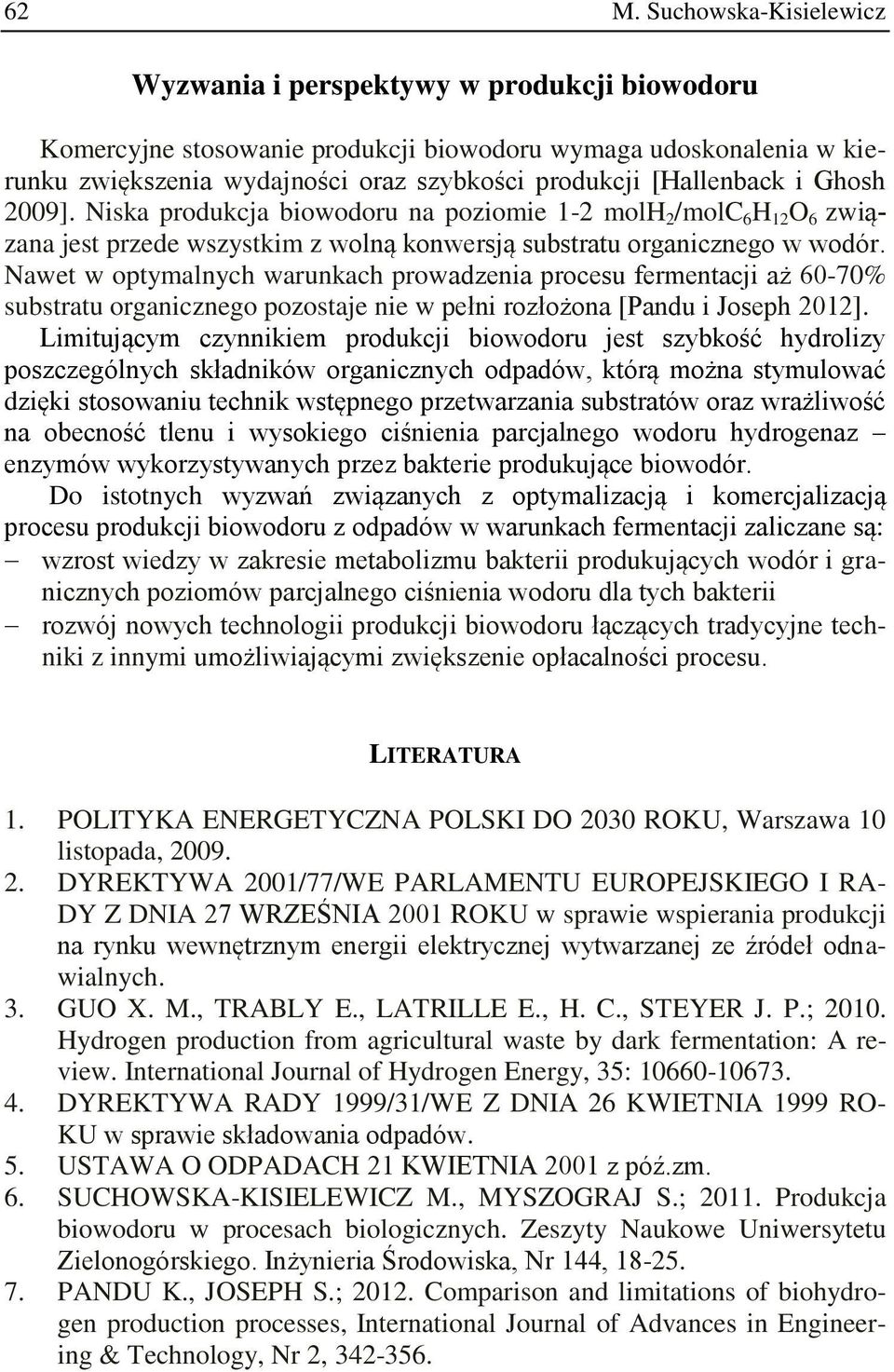 Nawet w optymalnych warunkach prowadzenia procesu fermentacji aż 60-70% substratu organicznego pozostaje nie w pełni rozłożona [Pandu i Joseph 2012].