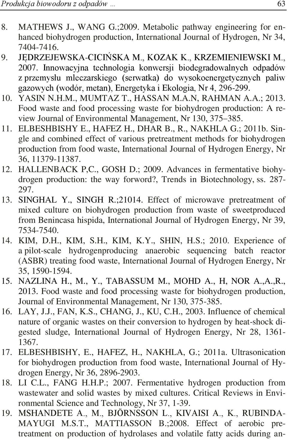Innowacyjna technologia konwersji biodegradowalnych odpadów z przemysłu mleczarskiego (serwatka) do wysokoenergetycznych paliw gazowych (wodór, metan), Energetyka i Ekologia, Nr 4, 296-299. 10.