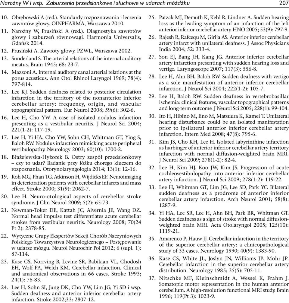 The arterial relations of the internal auditory meatus. Brain 1945; 68: 23-7. 14. Mazzoni A. Internal auditory canal arterial relations at the porus acusticus.