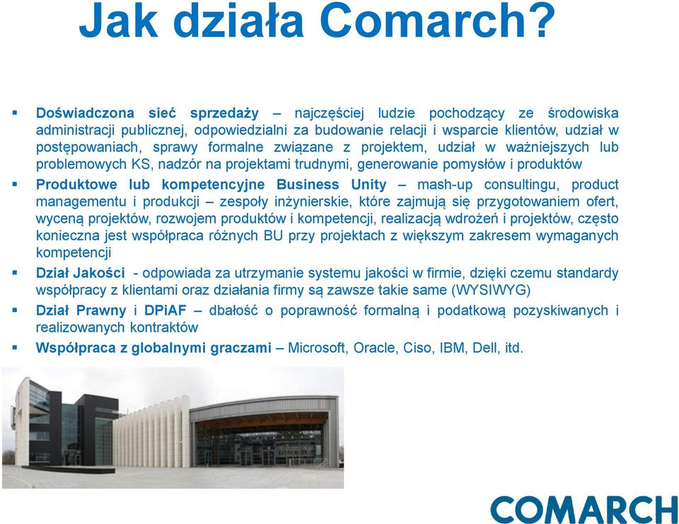 związane z projektem, udział w ważniejszych lub problemowych KS, nadzór na projektami trudnymi, generowanie pomysłów i produktów Produktowe lub kompetencyjne Business Unity mash-up consultingu,