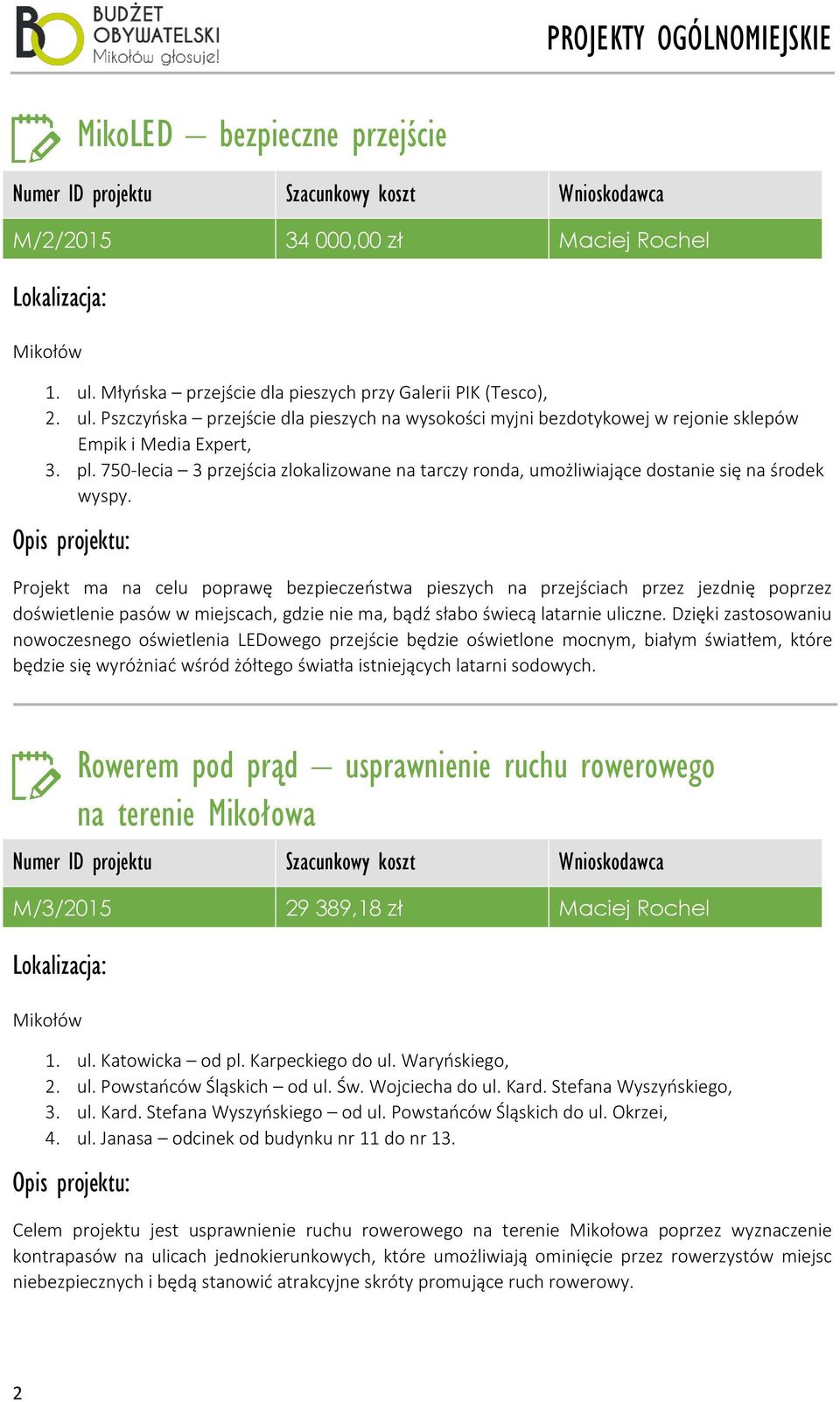 Projekt ma na celu poprawę bezpieczeństwa pieszych na przejściach przez jezdnię poprzez doświetlenie pasów w miejscach, gdzie nie ma, bądź słabo świecą latarnie uliczne.