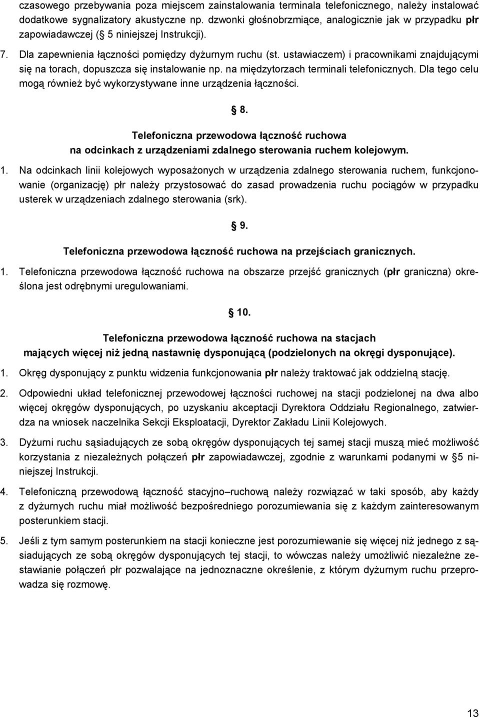 ustawiaczem) i pracownikami znajdującymi się na torach, dopuszcza się instalowanie np. na międzytorzach terminali telefonicznych.