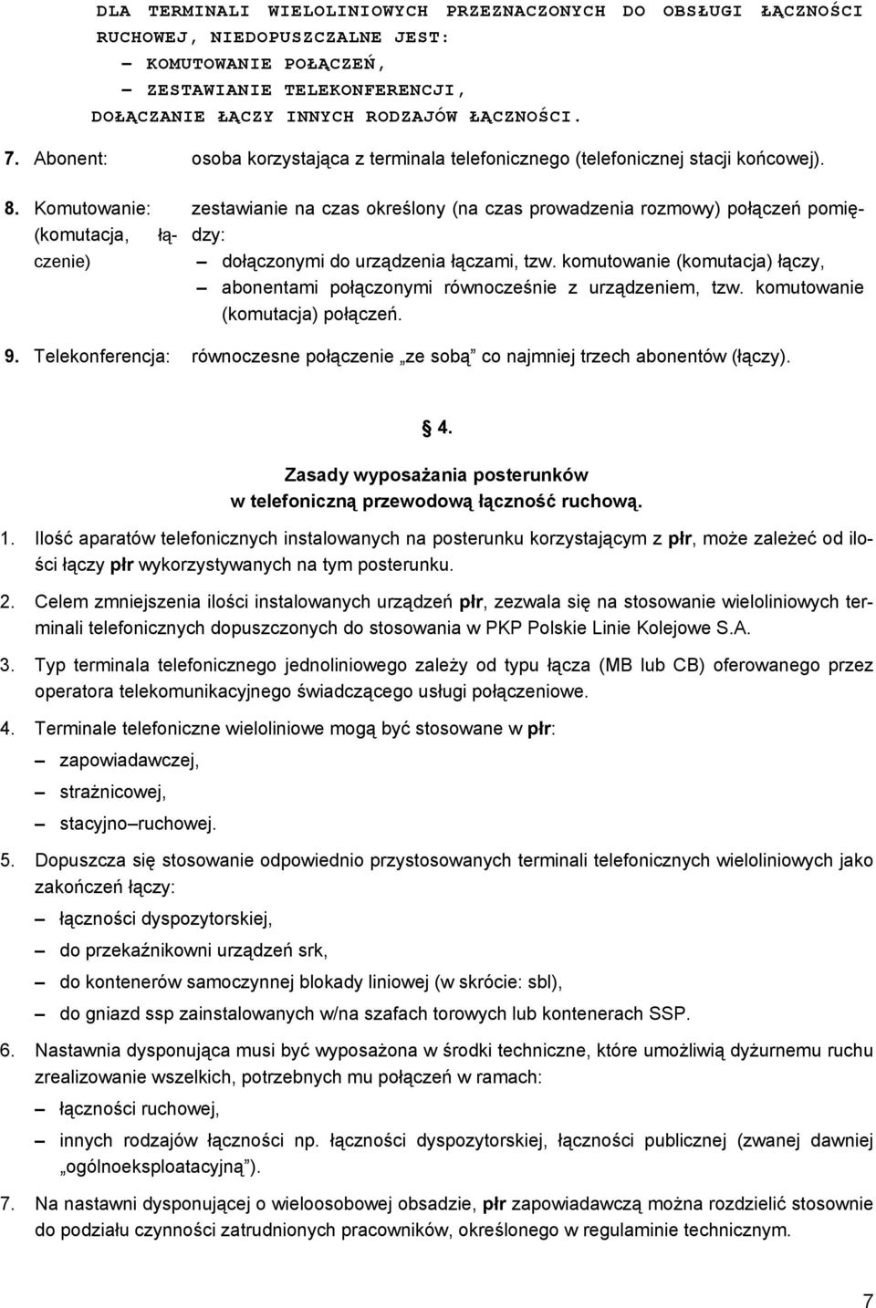 Komutowanie: (komutacja, czenie) zestawianie na czas określony (na czas prowadzenia rozmowy) połączeń pomiędzy: dołączonymi do urządzenia łączami, tzw.