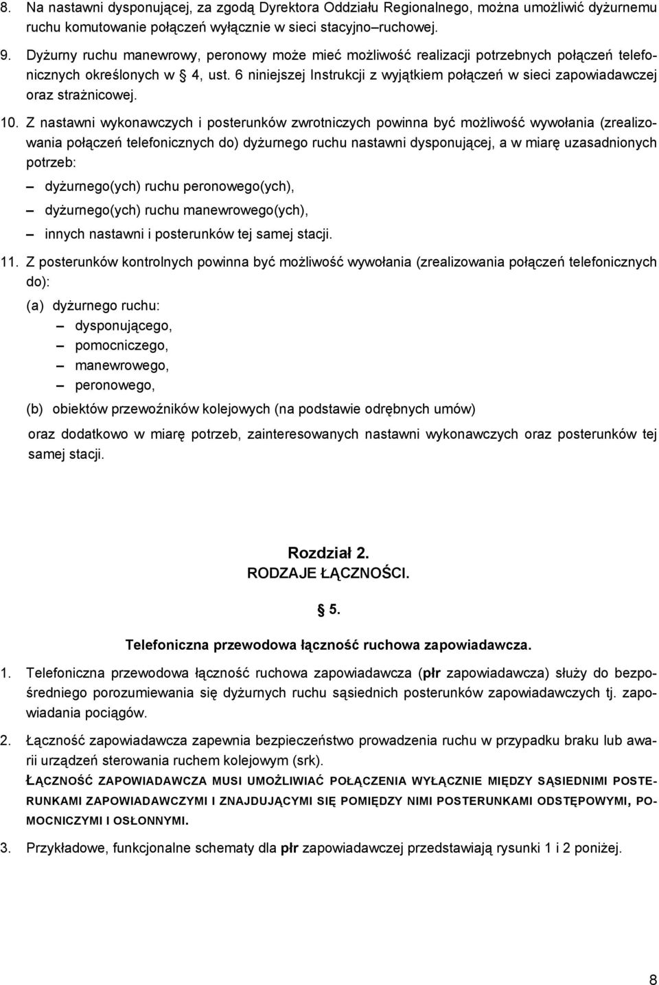 6 niniejszej Instrukcji z wyjątkiem połączeń w sieci zapowiadawczej oraz strażnicowej. 10.