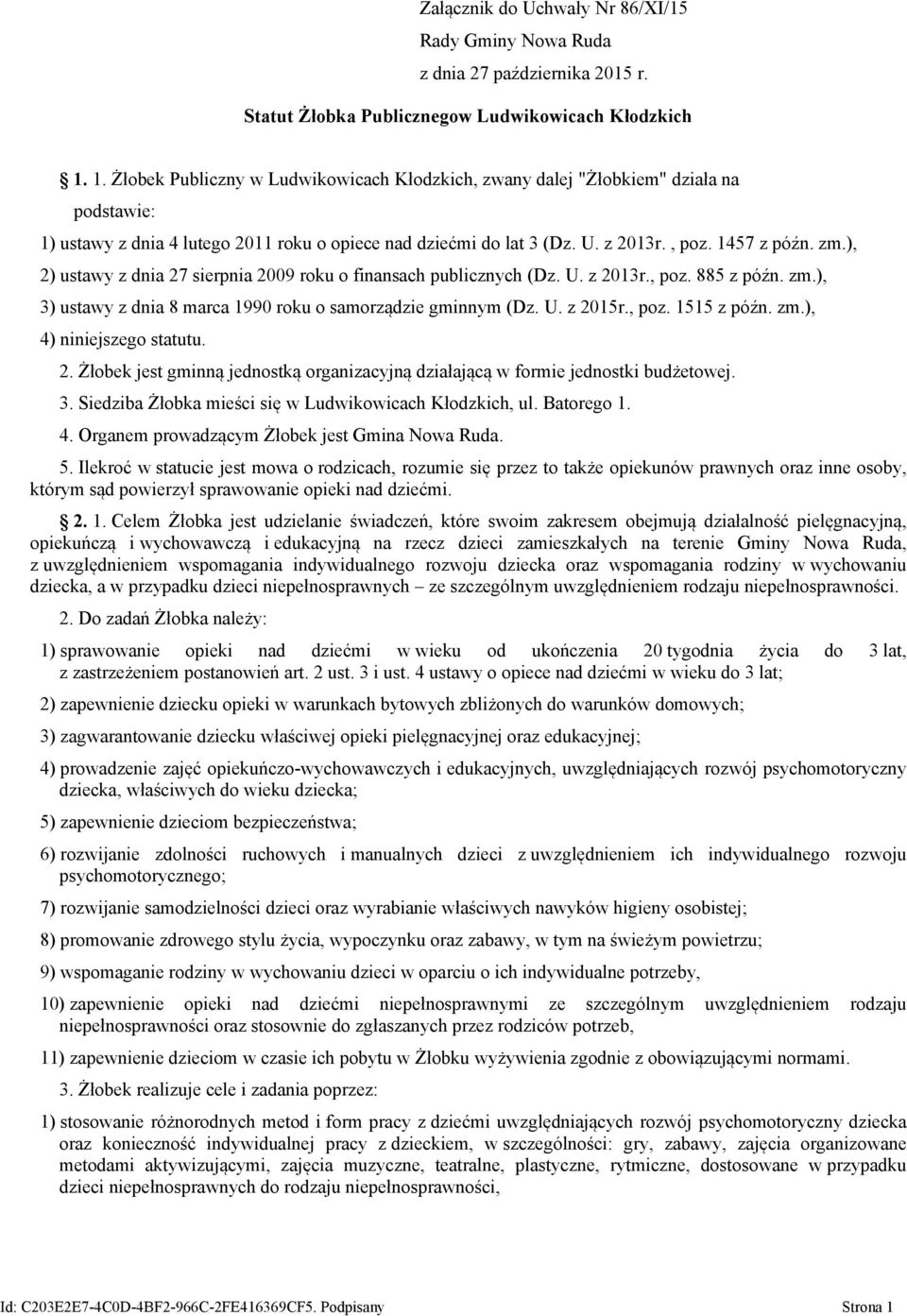 ), 2) ustawy z dnia 27 sierpnia 2009 roku o finansach publicznych (Dz. U. z 2013r., poz. 885 z późn. zm.), 3) ustawy z dnia 8 marca 1990 roku o samorządzie gminnym (Dz. U. z 2015r., poz. 1515 z późn.