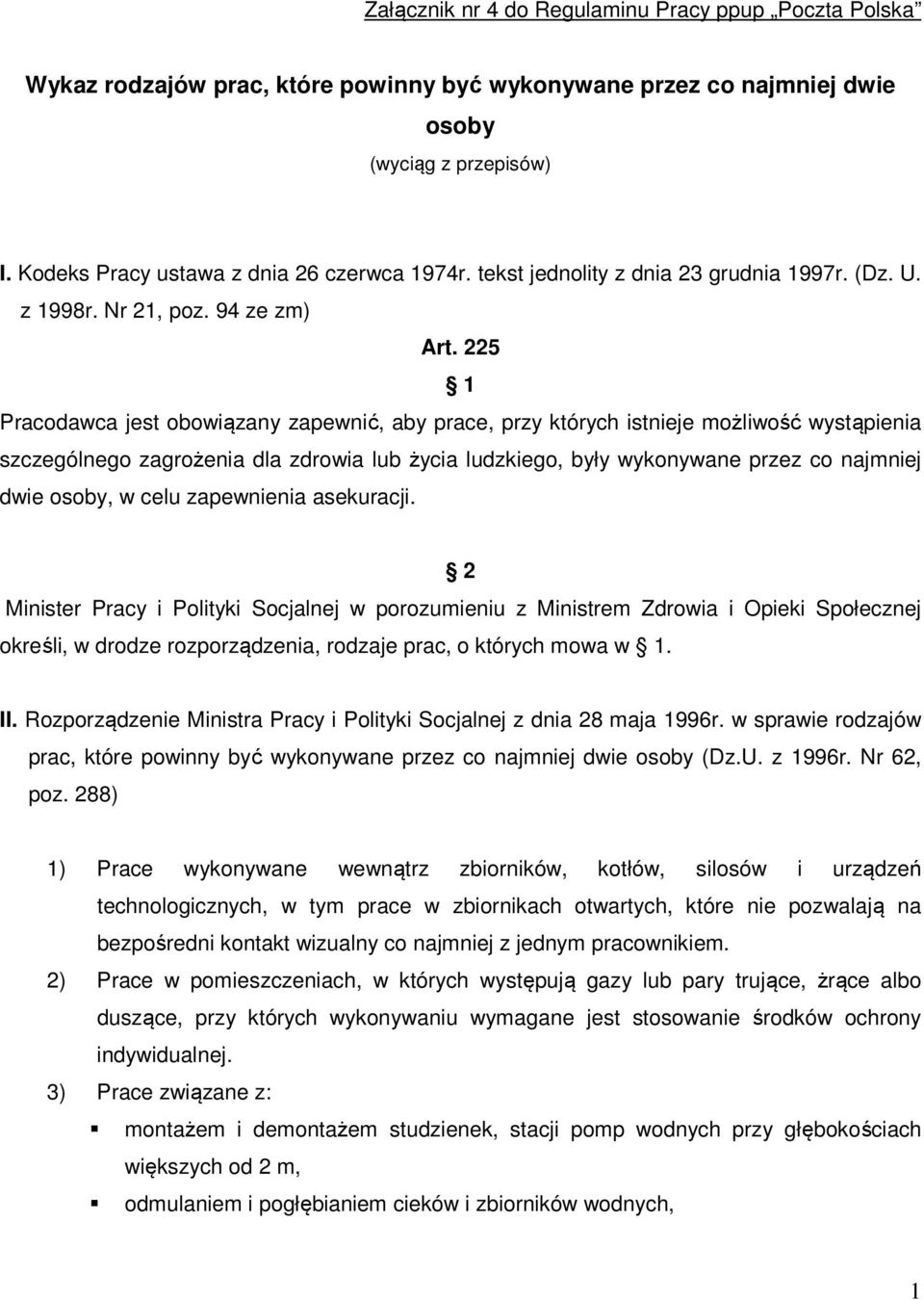 225 1 Pracodawca jest obowiązany zapewnić, aby prace, przy których istnieje możliwość wystąpienia szczególnego zagrożenia dla zdrowia lub życia ludzkiego, były wykonywane przez co najmniej dwie