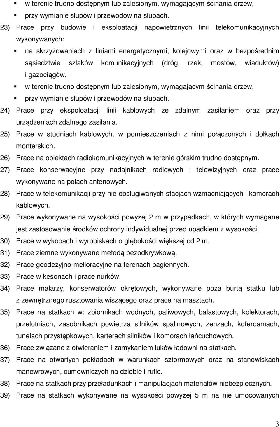komunikacyjnych (dróg, rzek, mostów, wiaduktów) i gazociągów,  24) Prace przy ekspoloatacji linii kablowych ze zdalnym zasilaniem oraz przy urządzeniach zdalnego zasilania.