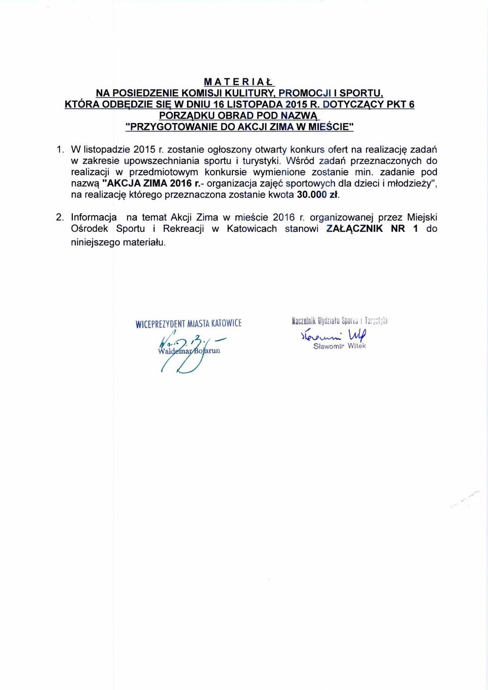 W śród zada ń przeznaczonych do realizacji w przedmiotowym konkursie wymienione zostanie min. zadanie pod nazwą "AKCJA ZIMA 2016 r.