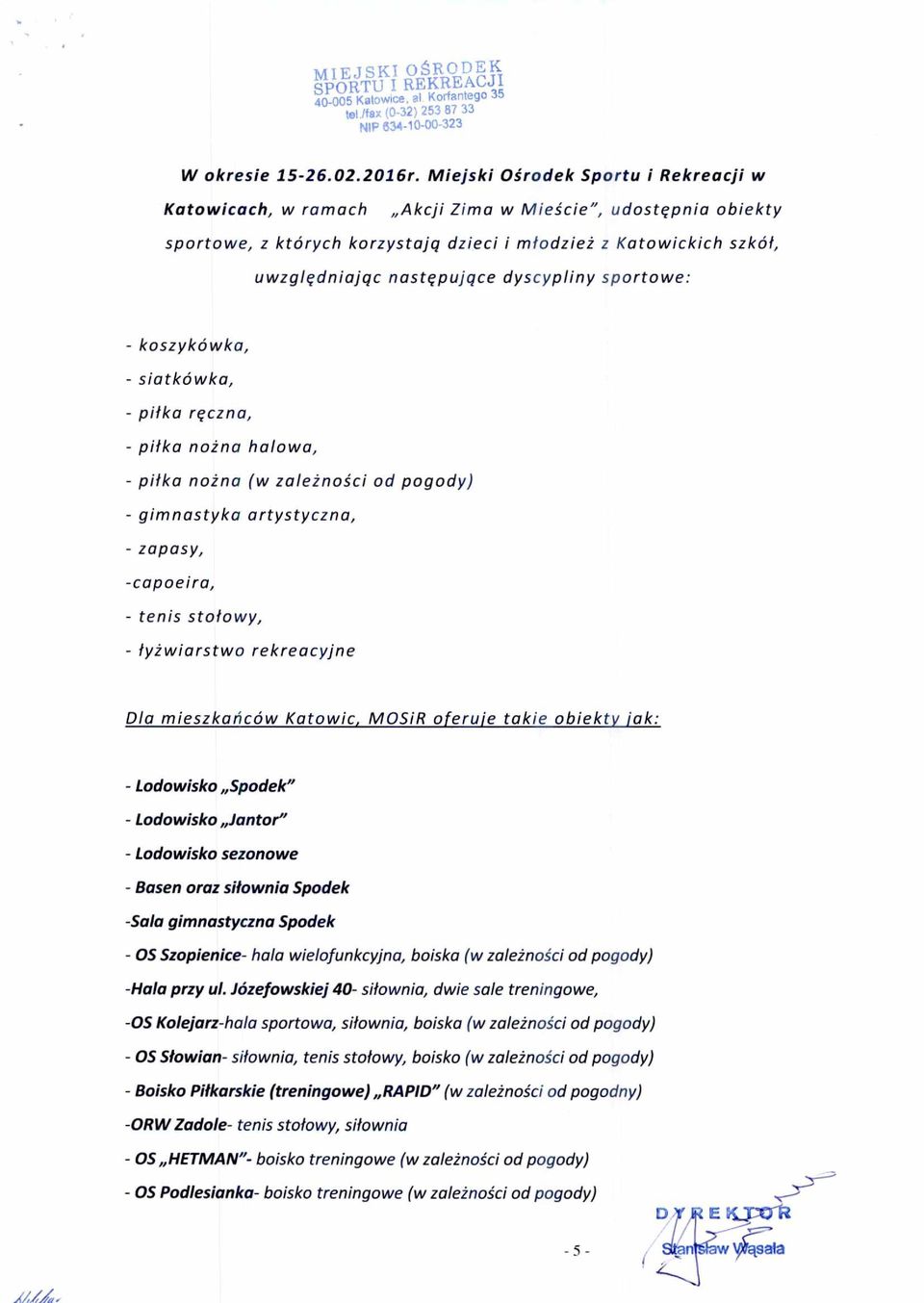 nast ę puj ą ce dyscypliny sportowe: - koszykówka, - siatkówka, - pi łka r ę czna, - pi łka no ż na halowa, - pi łka no ż na (w zale ż no ś ci od pogody) - gimnastyka artystyczna, - zapasy,