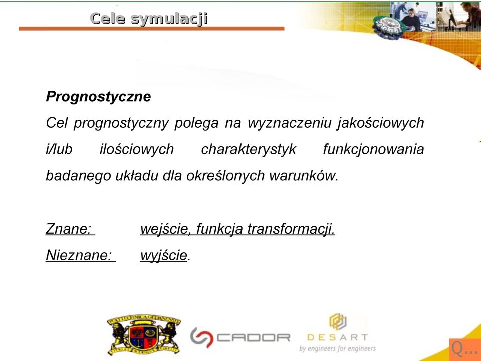 funkcjonowania badanego układu dla określonych warunków.