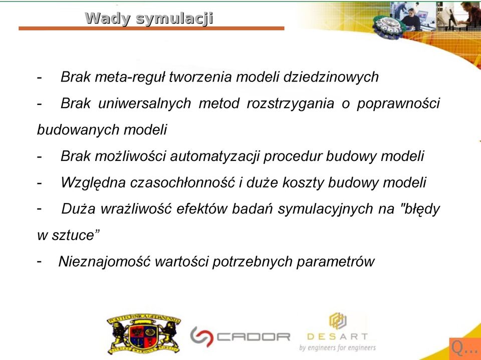 procedur budowy modeli - Względna czasochłonność i duże koszty budowy modeli - Duża