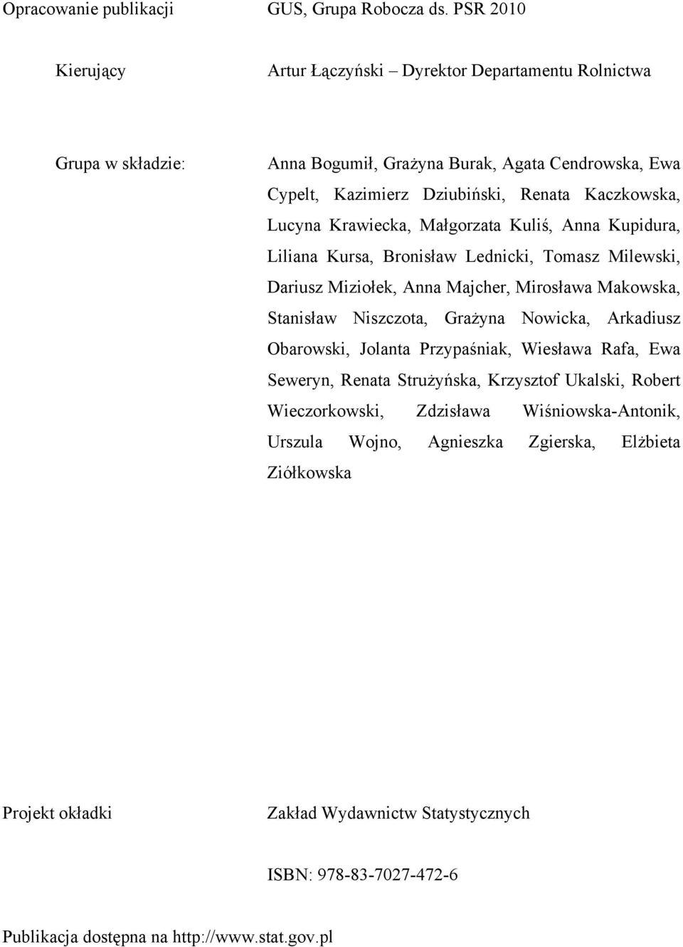 Lucyna Krawiecka, Małgorzata Kuliś, Anna Kupidura, Liliana Kursa, Bronisław Lednicki, Tomasz Milewski, Dariusz Miziołek, Anna Majcher, Mirosława Makowska, Stanisław Niszczota, Grażyna