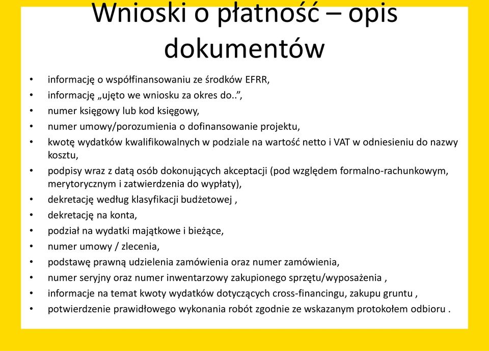 datą osób dokonujących akceptacji (pod względem formalno-rachunkowym, merytorycznym i zatwierdzenia do wypłaty), dekretację według klasyfikacji budżetowej, dekretację na konta, podział na wydatki