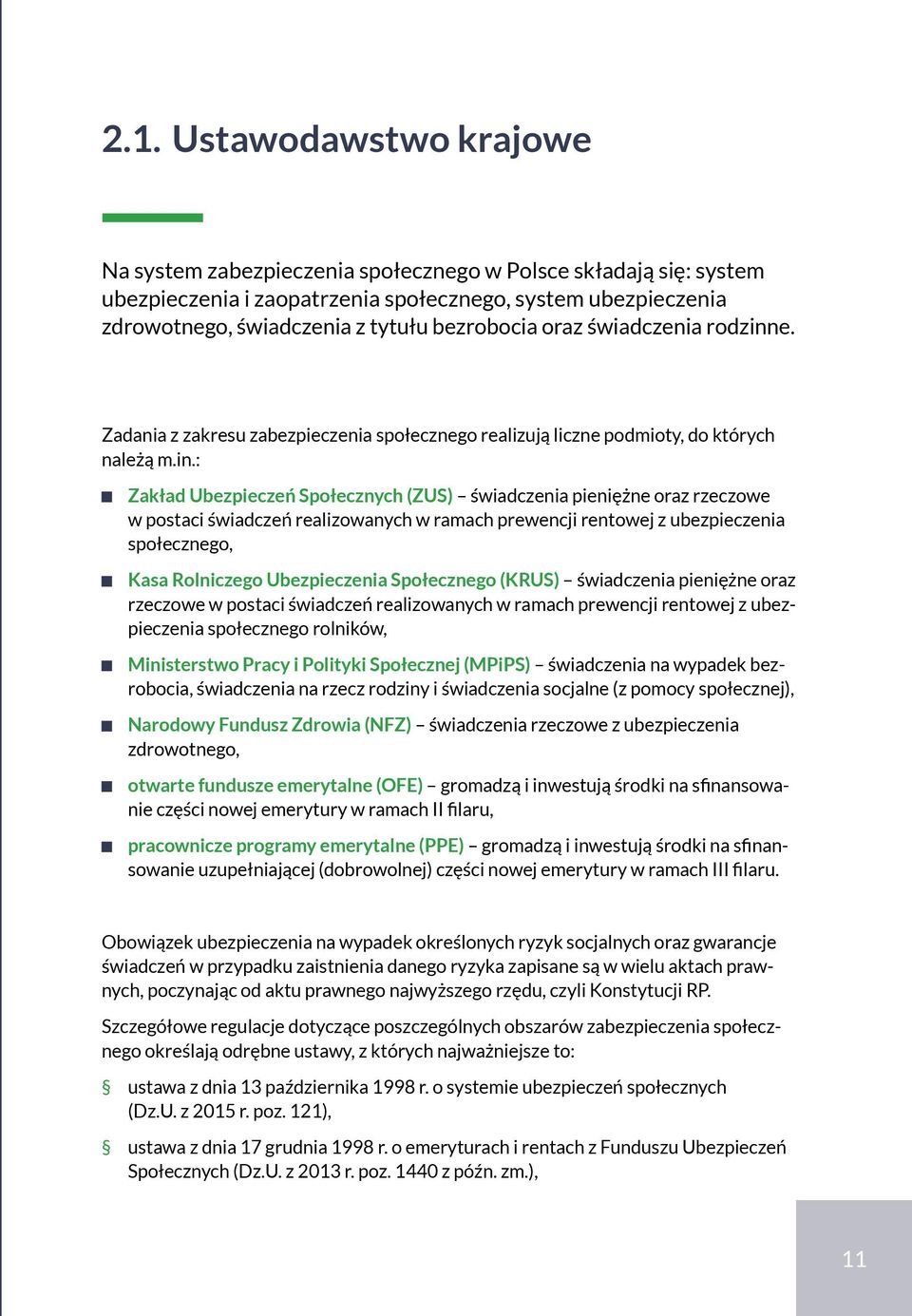 e. Zadania z zakresu zabezpieczenia społecznego realizują liczne podmioty, do których należą m.in.