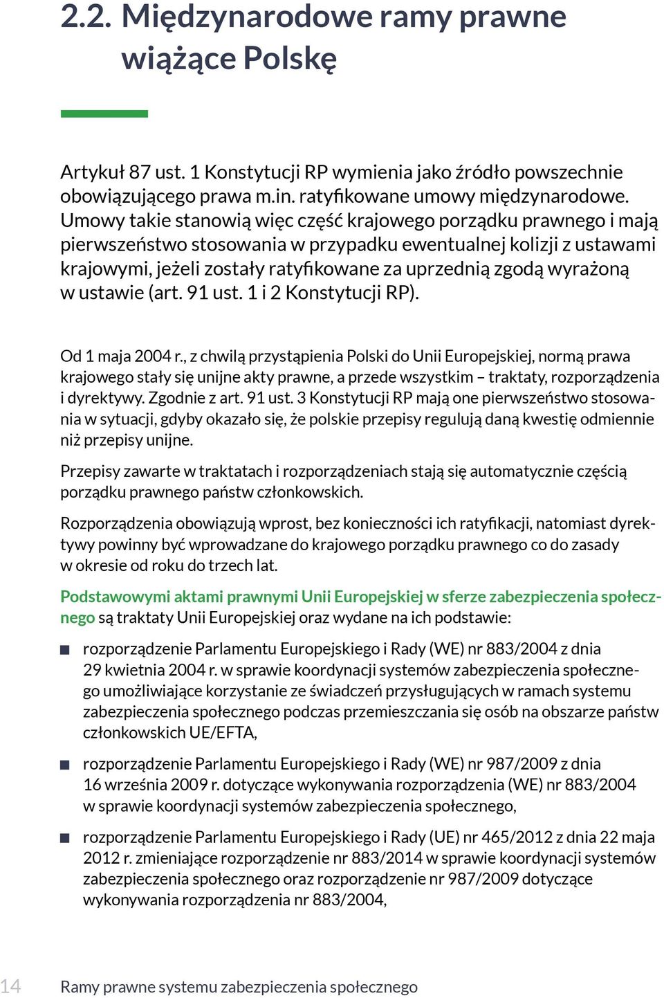 wyrażoną w ustawie (art. 91 ust. 1 i 2 Konstytucji RP). Od 1 maja 2004 r.